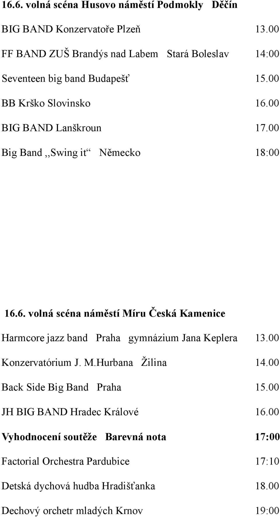00 Big Band,,Swing it Německo 18:00 16.6. volná scéna náměstí Míru Česká Kamenice Harmcore jazz band Praha gymnázium Jana Keplera 13.