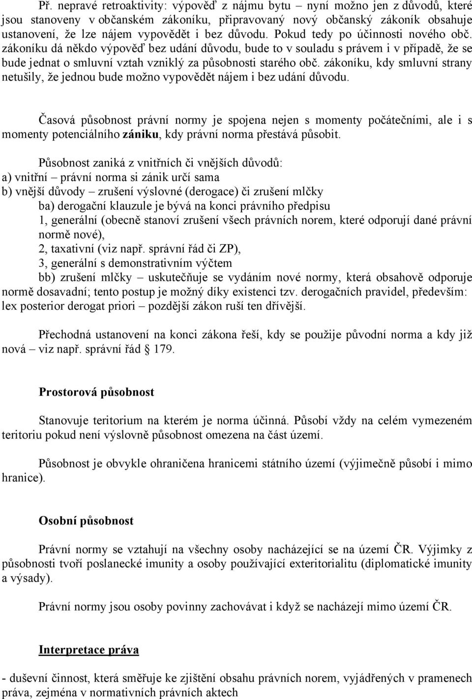 zákoníku, kdy smluvní strany netušily, že jednou bude možno vypovědět nájem i bez udání důvodu.