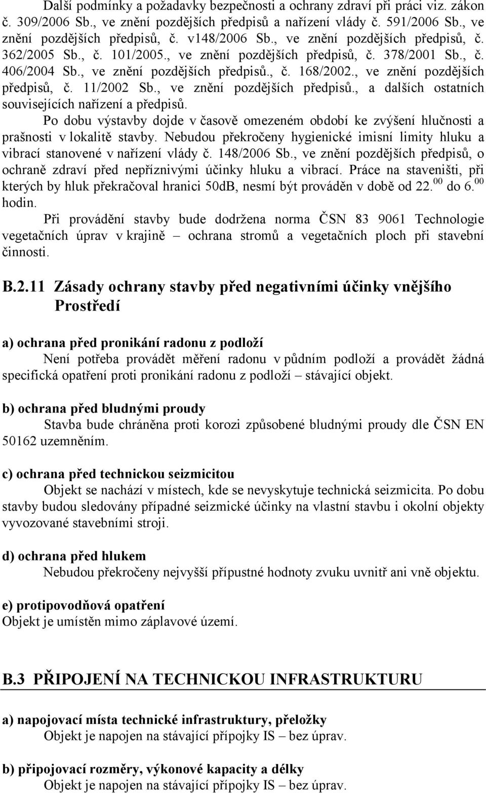 , ve znění pozdějších předpisů, č. 11/2002 Sb., ve znění pozdějších předpisů., a dalších ostatních souvisejících nařízení a předpisů.