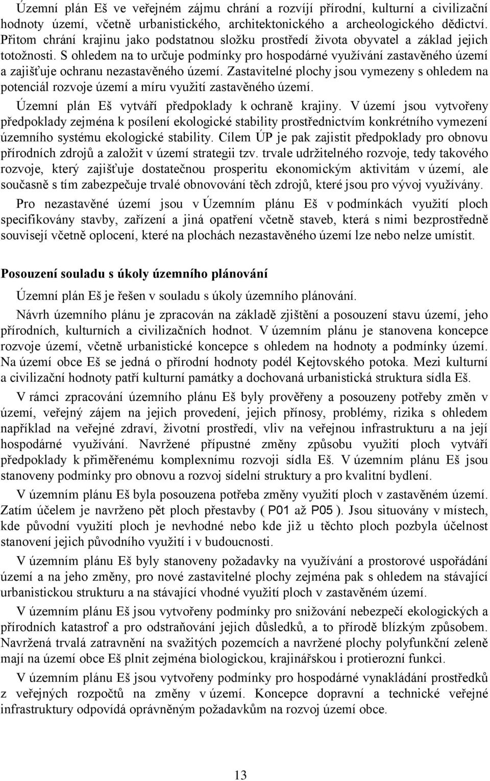 S ohledem na to určuje podmínky pro hospodárné využívání zastavěného území a zajišťuje ochranu nezastavěného území.