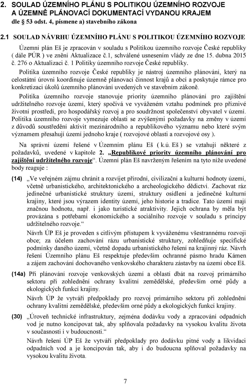 1, schválené usnesením vlády ze dne 15. dubna 2015 č. 276 o Aktualizaci č. 1 Politiky územního rozvoje České republiky.