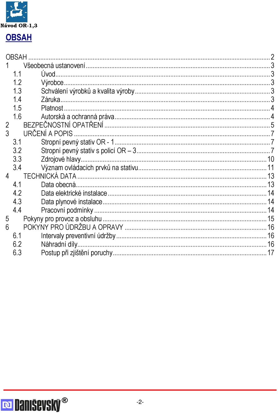 ..10 3.4 Význam ovládacích prvků na stativu...11 4 TECHNICKÁ DATA...13 4.1 Data obecná...13 4.2 Data elektrické instalace...14 4.3 Data plynové instalace...14 4.4 Pracovní podmínky.