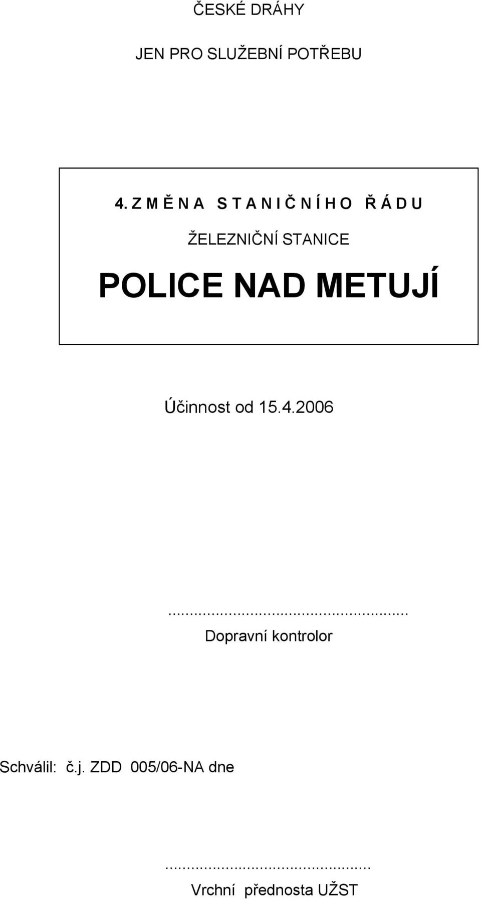 STANICE POLICE NAD METUJÍ Účinnost od 15.4.2006.