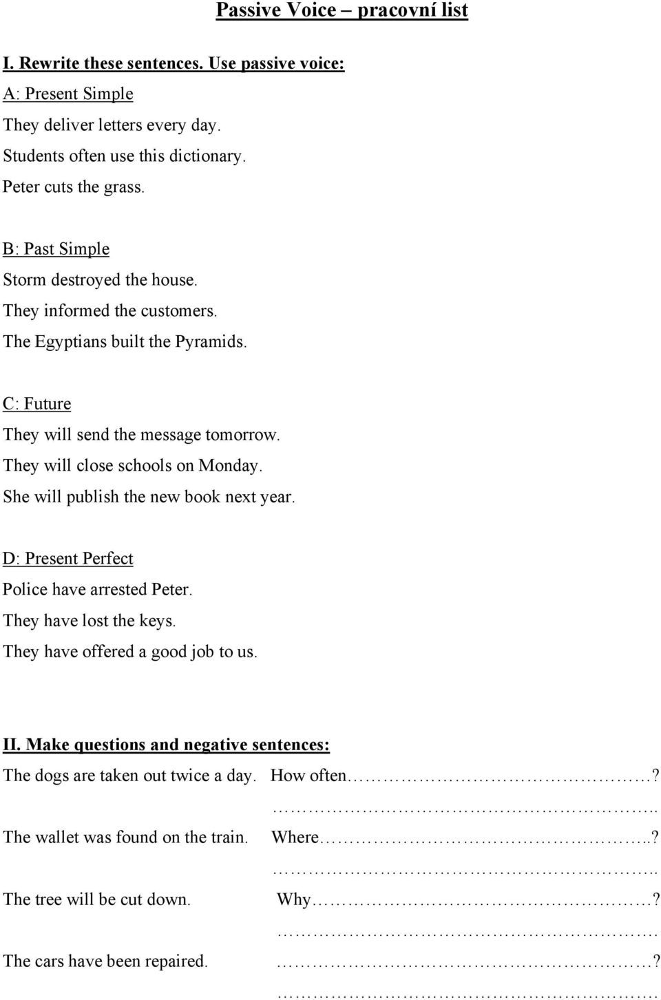 They will close schools on Monday. She will publish the new book next year. D: Present Perfect Police have arrested Peter. They have lost the keys.