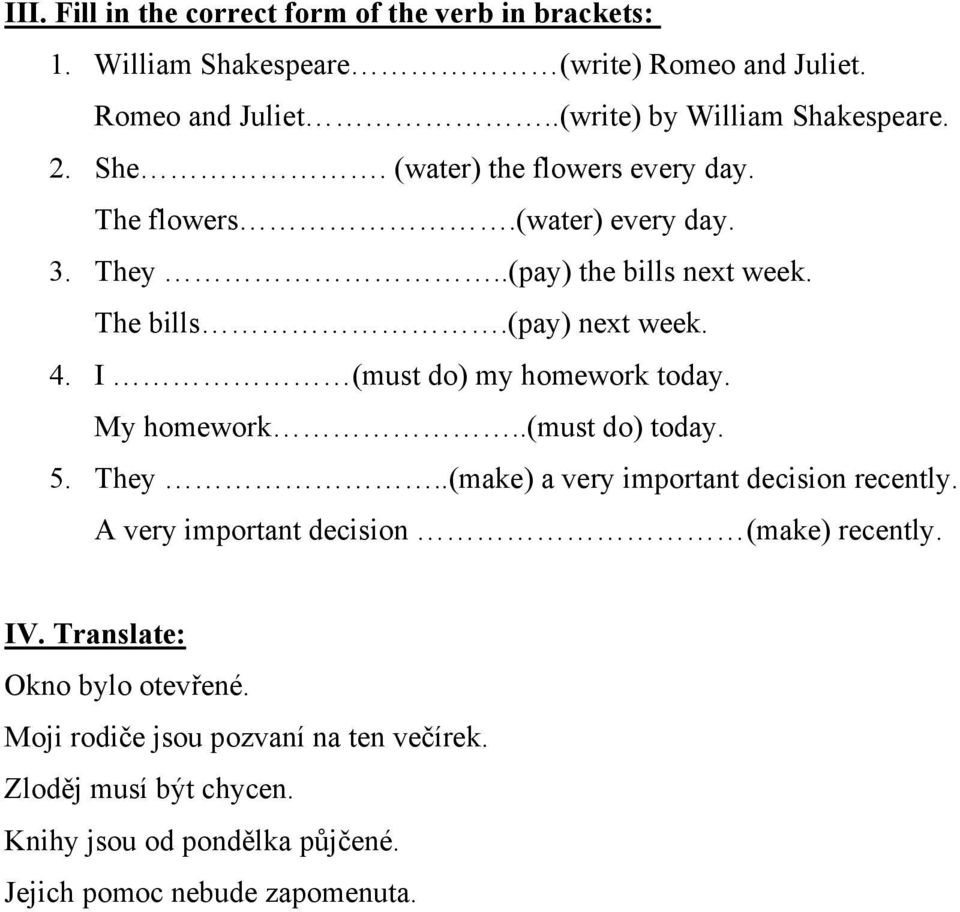 I (must do) my homework today. My homework..(must do) today. 5. They..(make) a very important decision recently.