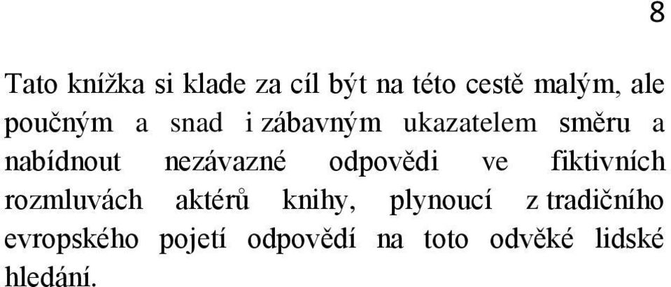 nezávazné odpovědi ve fiktivních rozmluvách aktérů knihy,