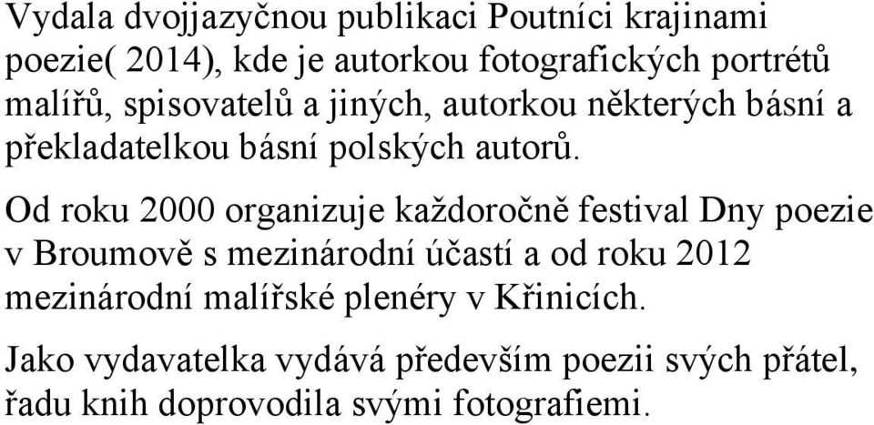 Od roku 2000 organizuje každoročně festival Dny poezie v Broumově s mezinárodní účastí a od roku 2012