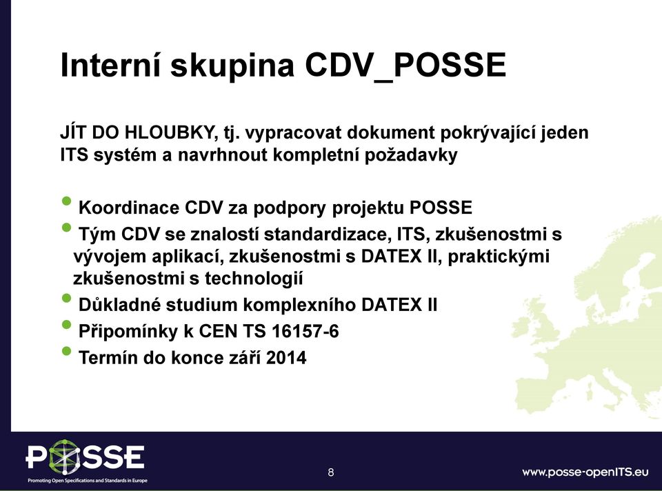 podpory projektu POSSE Tým CDV se znalostí standardizace, ITS, zkušenostmi s vývojem aplikací,