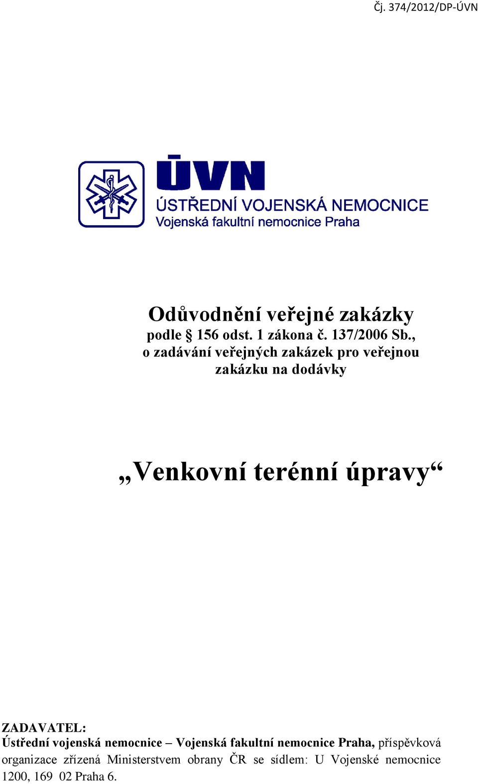 ZADAVATEL: Ústřední vojenská nemocnice Vojenská fakultní nemocnice Praha, příspěvková