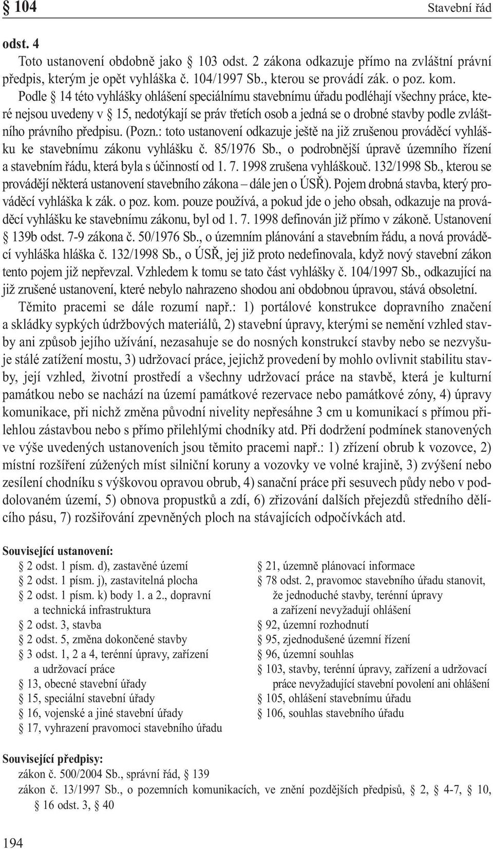 předpisu. (Pozn.: toto ustanovení odkazuje ještě na již zrušenou prováděcí vyhlášku ke stavebnímu zákonu vyhlášku č. 85/1976 Sb.