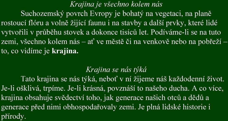 Podíváme-li se na tuto zemi, všechno kolem nás ať ve městě či na venkově nebo na pobřeží to, co vidíme je krajina.