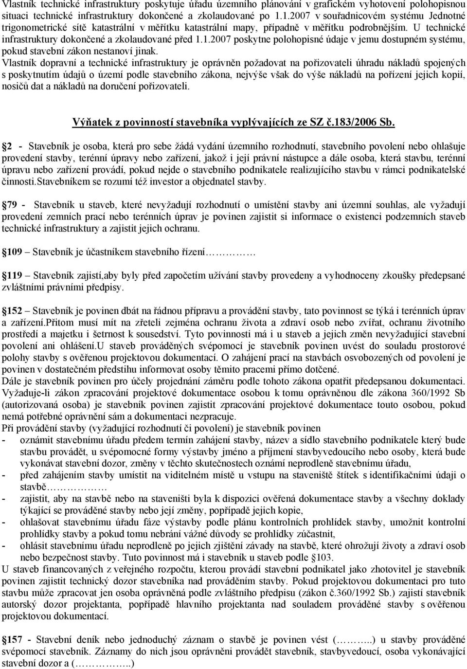 Vlastník dopravní a technické infrastruktury je oprávněn požadovat na pořizovateli úhradu nákladů spojených s poskytnutím údajů o území podle stavebního zákona, nejvýše však do výše nákladů na