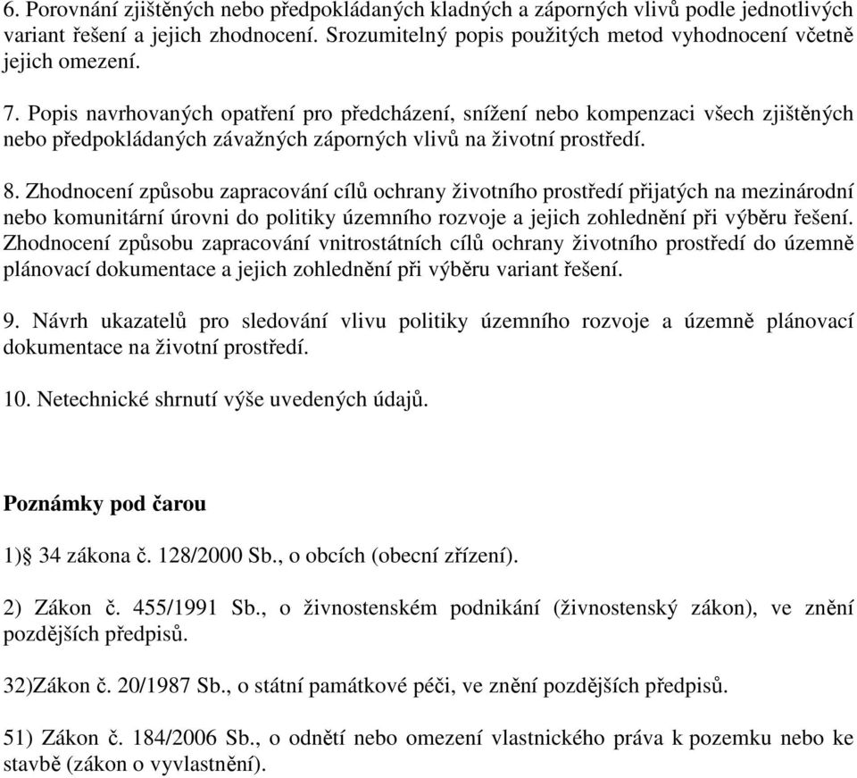 Zhodnocení způsobu zapracování cílů ochrany životního prostředí přijatých na mezinárodní nebo komunitární úrovni do politiky územního rozvoje a jejich zohlednění při výběru řešení.