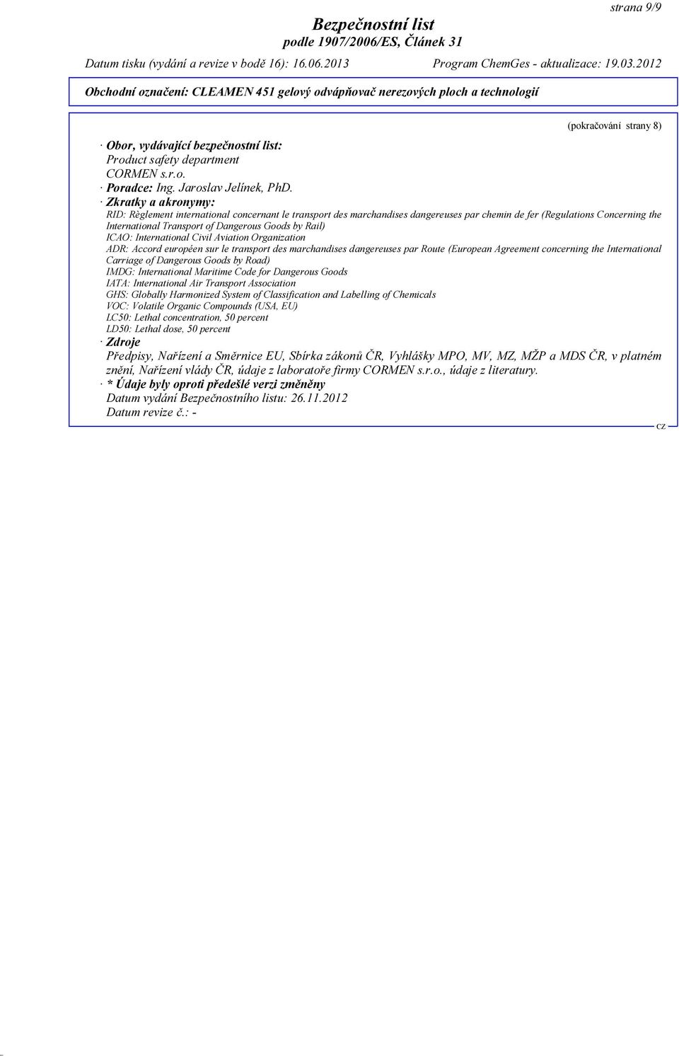 ICAO: International Civil Aviation Organization ADR: Accord européen sur le transport des marchandises dangereuses par Route (European Agreement concerning the International Carriage of Dangerous