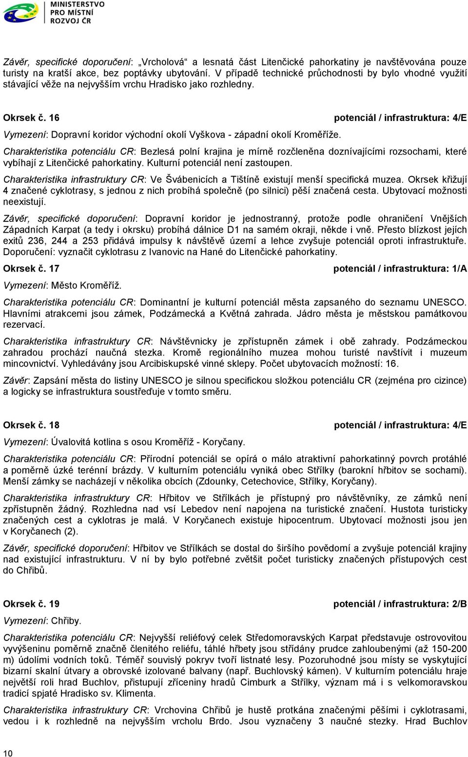 16 potenciál / infrastruktura: 4/E Vymezení: Dopravní koridor východní okolí Vyškova - západní okolí Kroměříže.