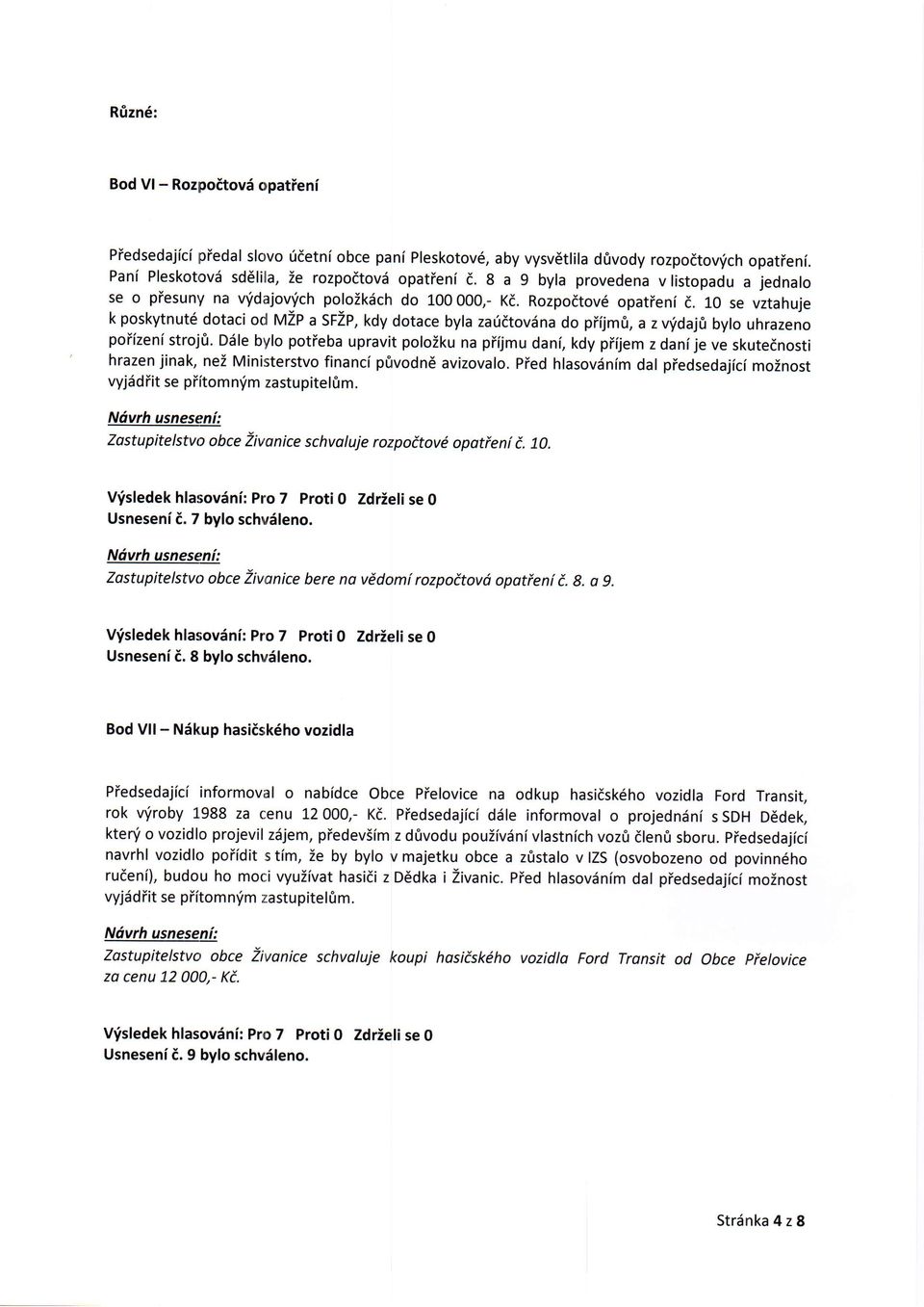 10 se vztahuje k poskytnut6 dotaci od wtzp a SFZP, kdy dotace byla zafdtovdna do piijm0, a z v'idajfi bylo uhrazeno poiizeni strojri.