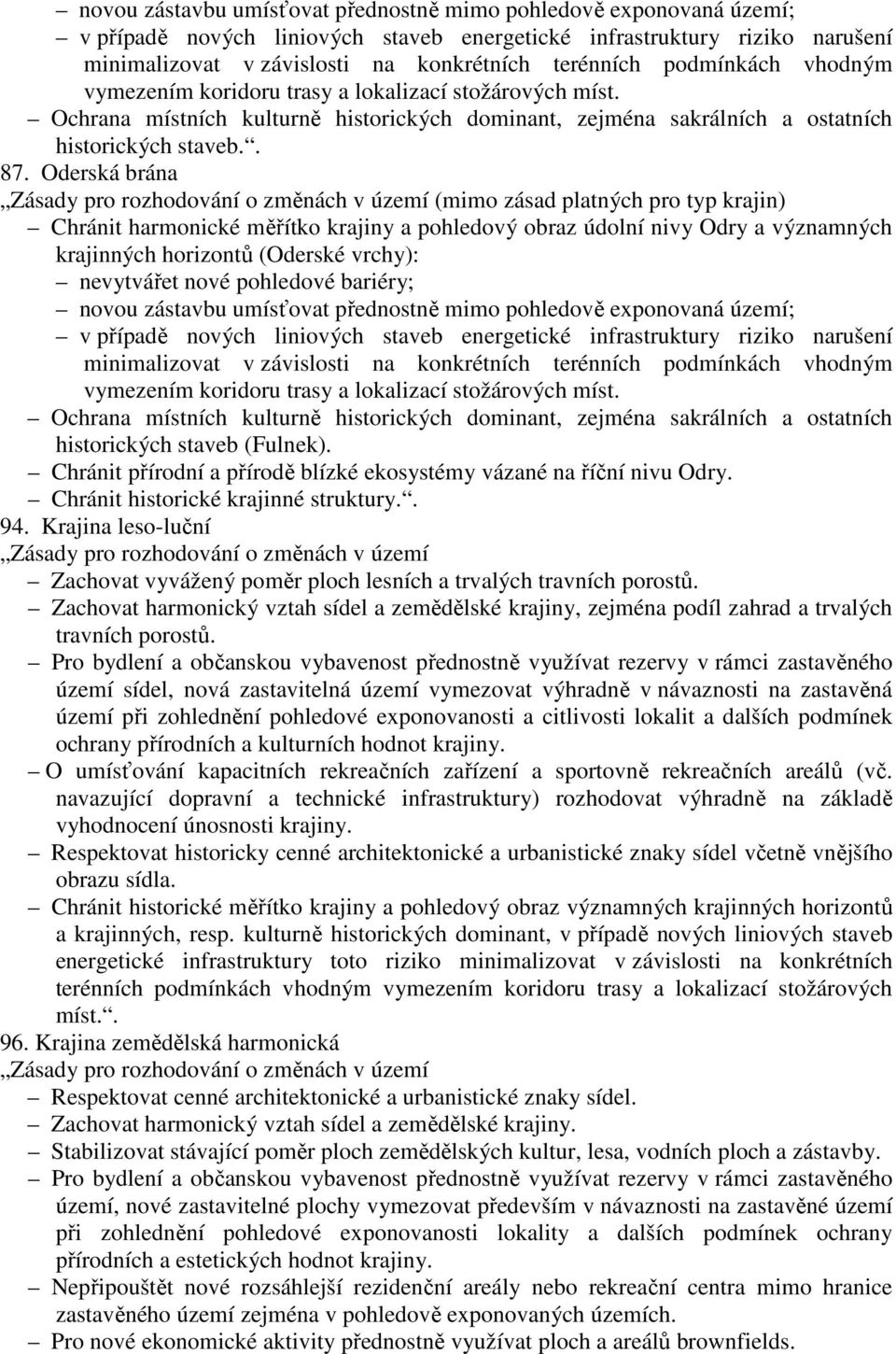 Oderská brána Zásady pro rozhodování o změnách v území (mimo zásad platných pro typ krajin) Chránit harmonické měřítko krajiny a pohledový obraz údolní nivy Odry a významných krajinných horizontů