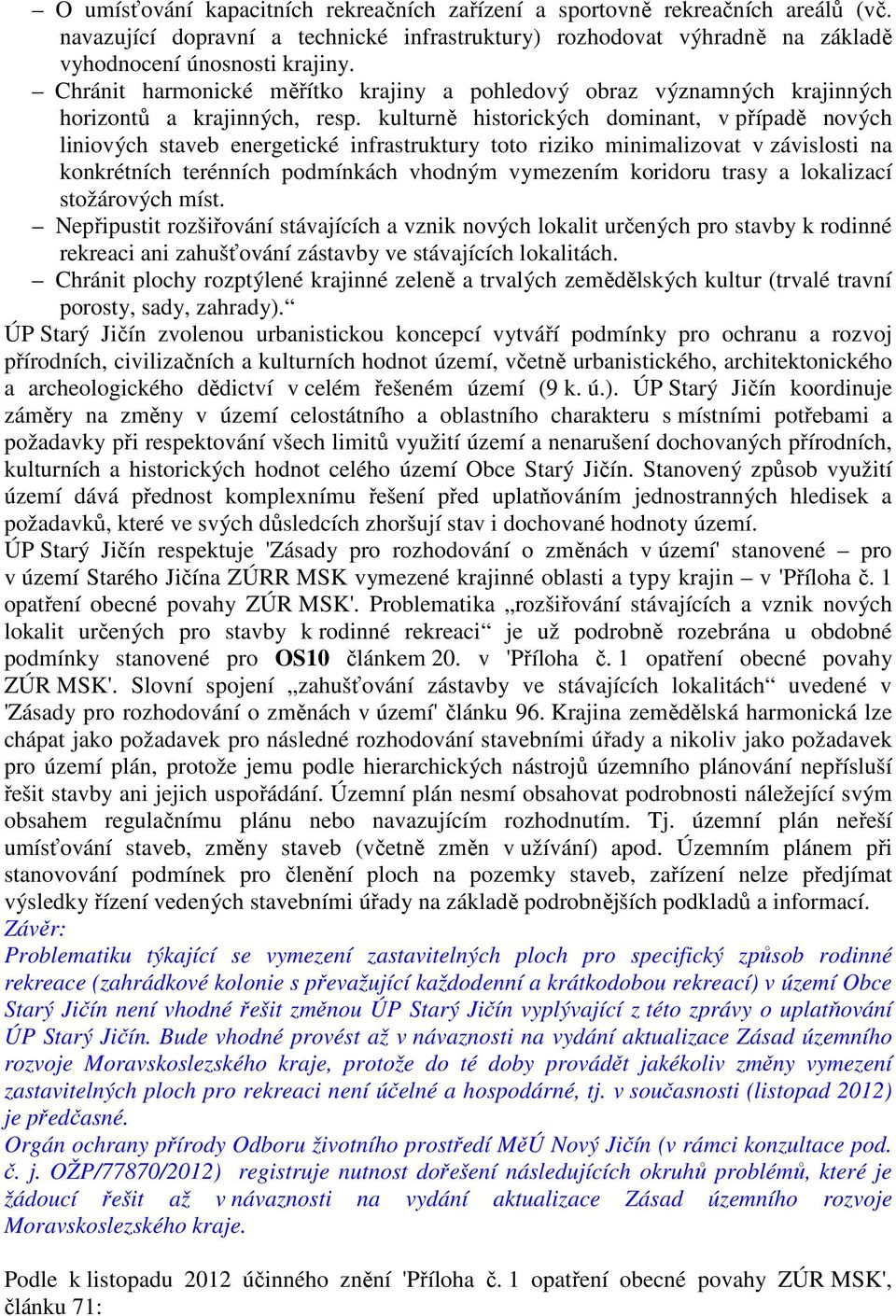 kulturně historických dominant, v případě nových liniových staveb energetické infrastruktury toto riziko minimalizovat v závislosti na konkrétních terénních podmínkách vhodným vymezením koridoru