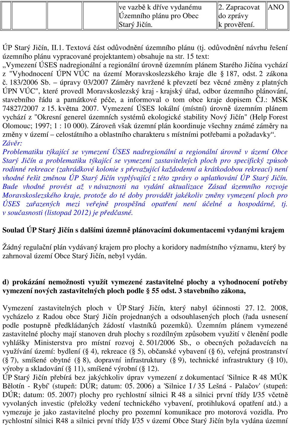 15 text: Vymezení ÚSES nadregionální a regionální úrovně územním plánem Starého Jičína vychází z "Vyhodnocení ÚPN VÚC na území Moravskoslezského kraje dle 187, odst. 2 zákona č. 183/2006 Sb.