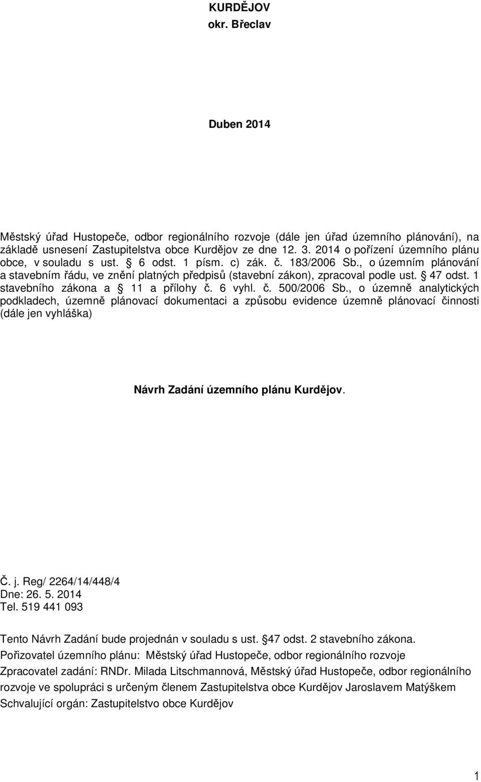 47 odst. 1 stavebního zákona a 11 a přílohy č. 6 vyhl. č. 500/2006 Sb.