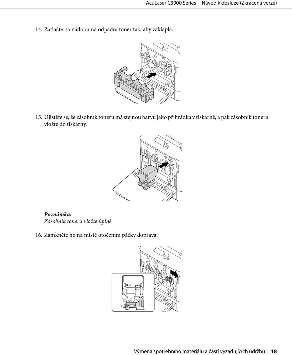 pak zásobník toneru vložte do tiskárny. Zásobník toneru vložte úplně. 16.