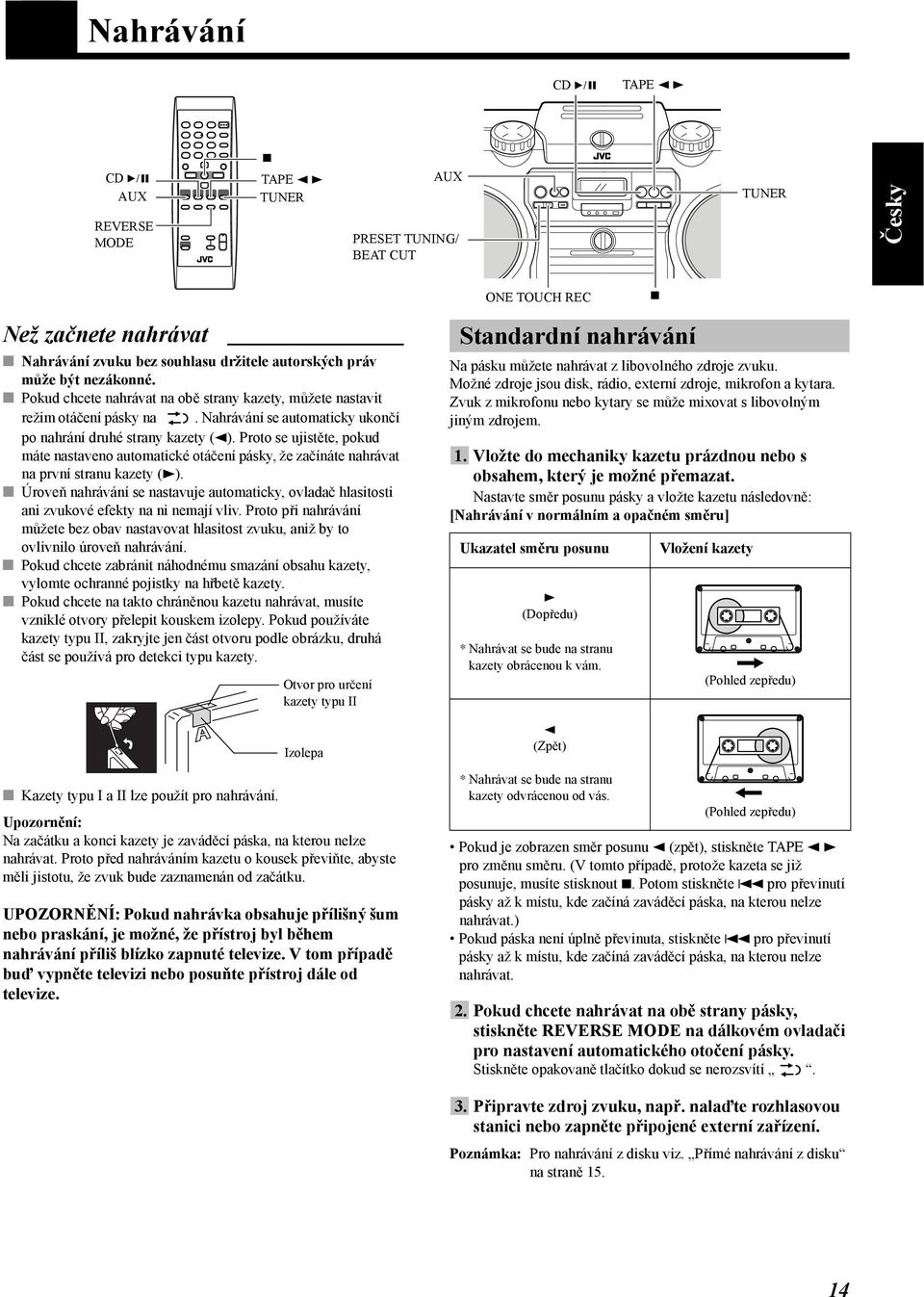 Proto se ujistěte, pokud máte nastaveno automatické otáčení pásky, že začínáte nahrávat na první stranu kazety (3).