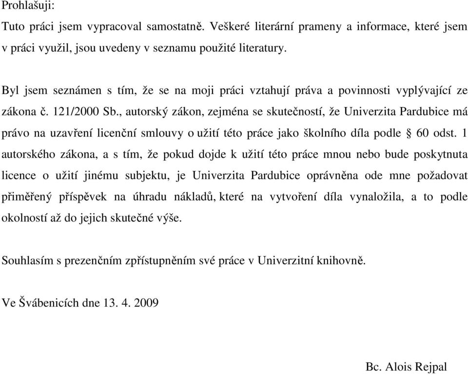 , autorský zákon, zejména se skutečností, že Univerzita Pardubice má právo na uzavření licenční smlouvy o užití této práce jako školního díla podle 60 odst.