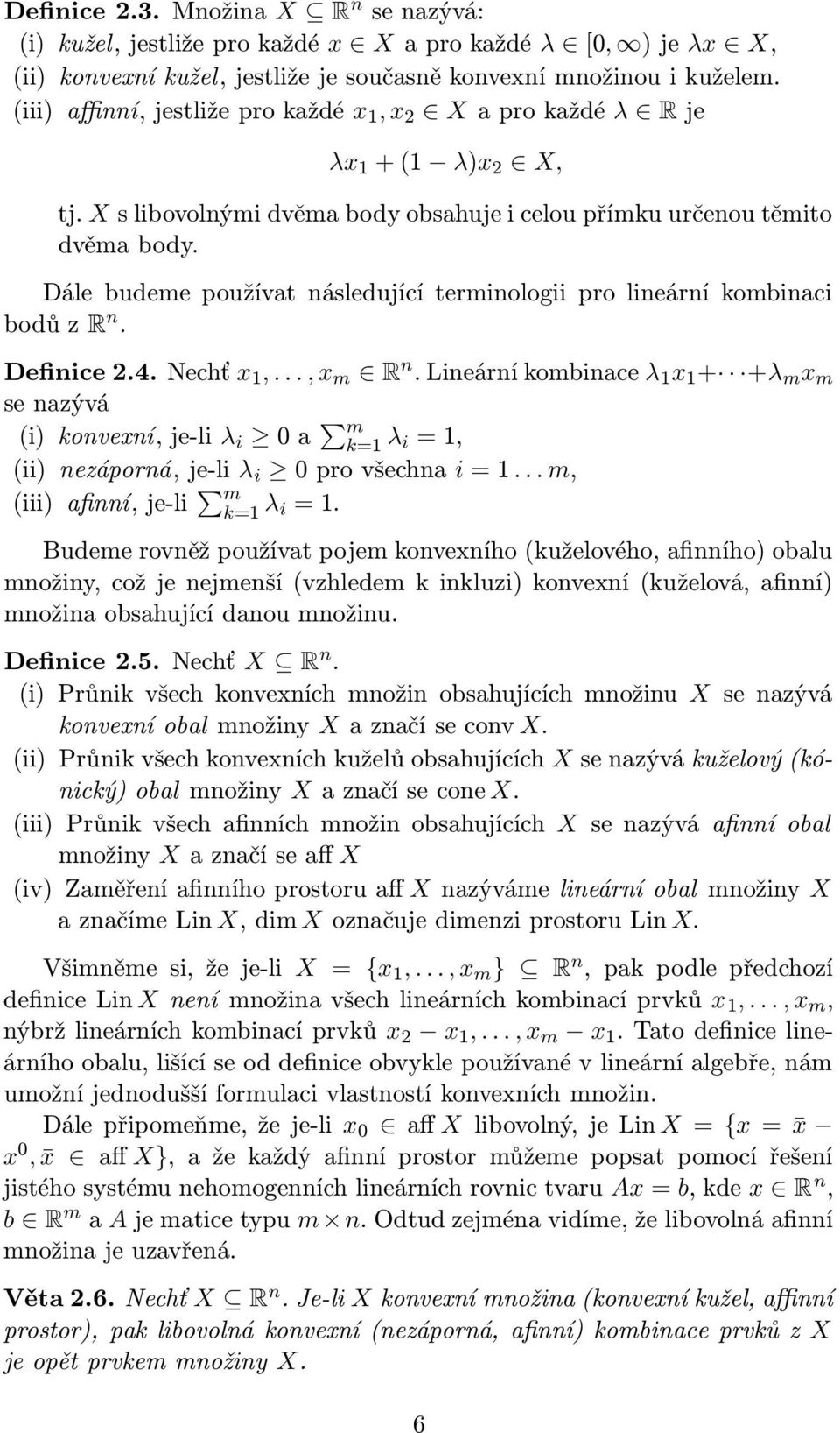 Dále budeme používat následující terminologii pro lineární kombinaci bodů z R n. Definice 2.4. Nechť x 1,..., x m R n.