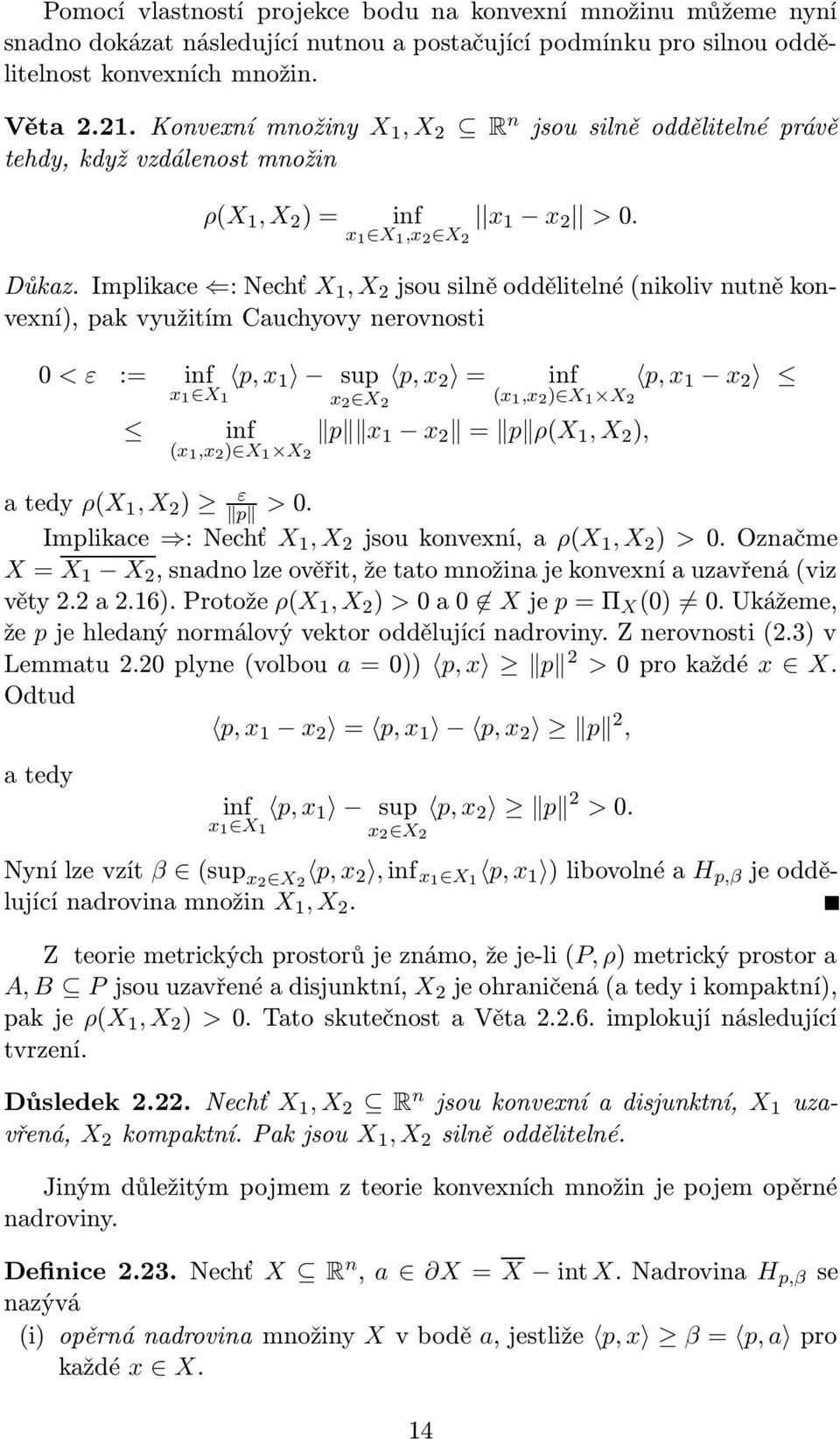 Implikace : Nechť X 1, X 2 jsou silně oddělitelné (nikoliv nutně konvexní), pak využitím Cauchyovy nerovnosti 0 < ε := inf p, x 1 sup p, x 2 = inf p, x 1 x 2 x 1 X 1 x 2 X 2 (x 1,x 2 ) X 1 X 2 inf p