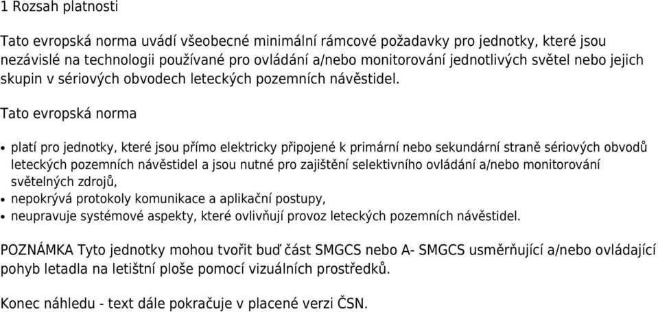 Tato evropská norma platí pro jednotky, které jsou přímo elektricky připojené k primární nebo sekundární straně sériových obvodů leteckých pozemních návěstidel a jsou nutné pro zajištění selektivního