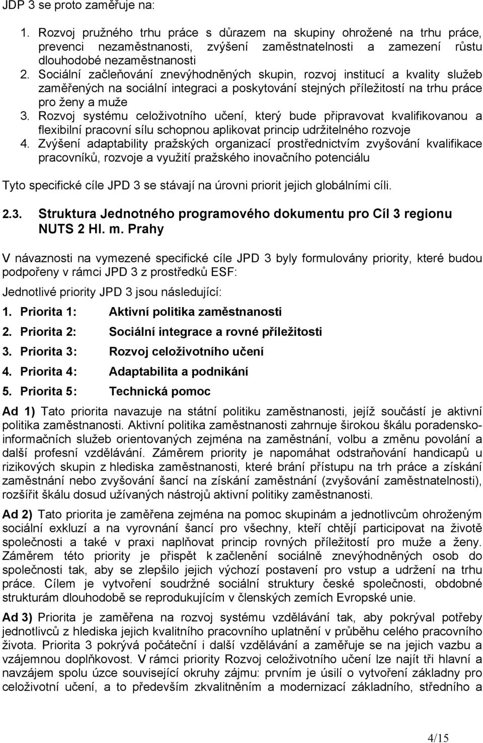 Rozvoj systému celoživotního učení, který bude připravovat kvalifikovanou a flexibilní pracovní sílu schopnou aplikovat princip udržitelného rozvoje 4.