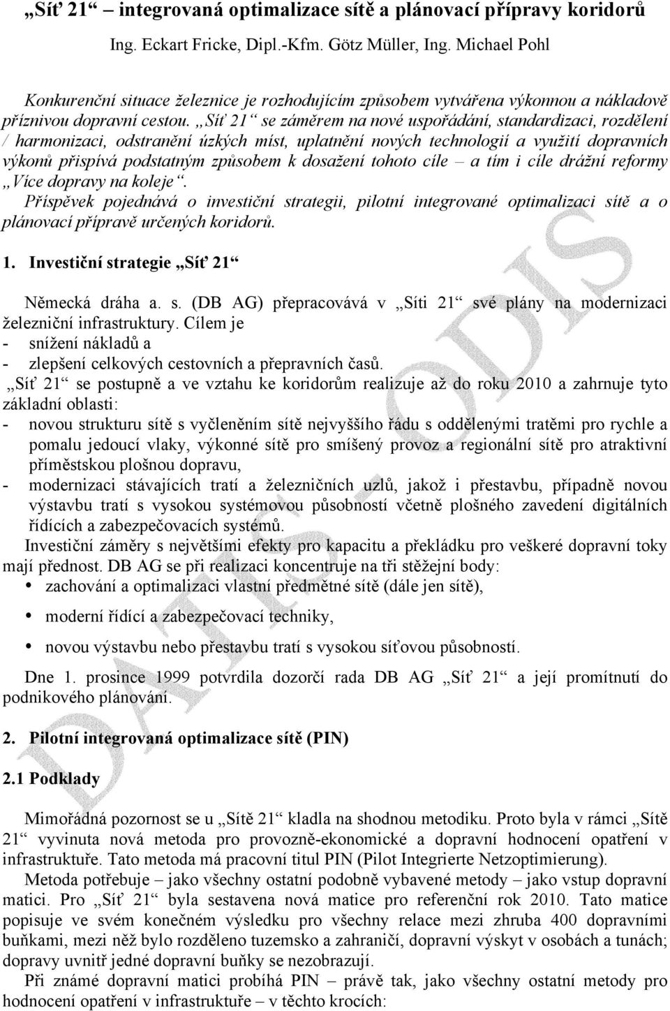 Síť 21 se záměrem na nové uspořádání, standardizaci, rozdělení / harmonizaci, odstranění úzkých míst, uplatnění nových technologií a využití dopravních výkonů přispívá podstatným způsobem k dosažení