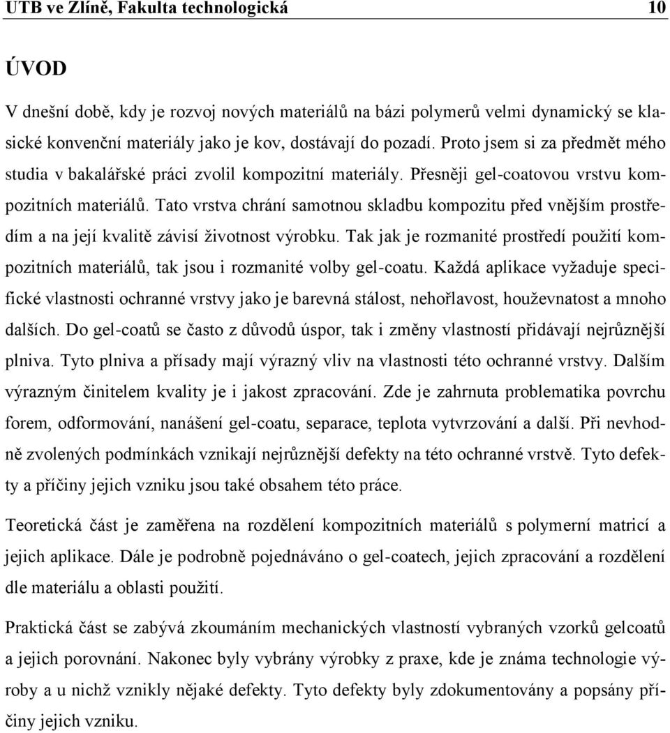 Tato vrstva chrání samotnou skladbu kompozitu před vnějším prostředím a na její kvalitě závisí životnost výrobku.