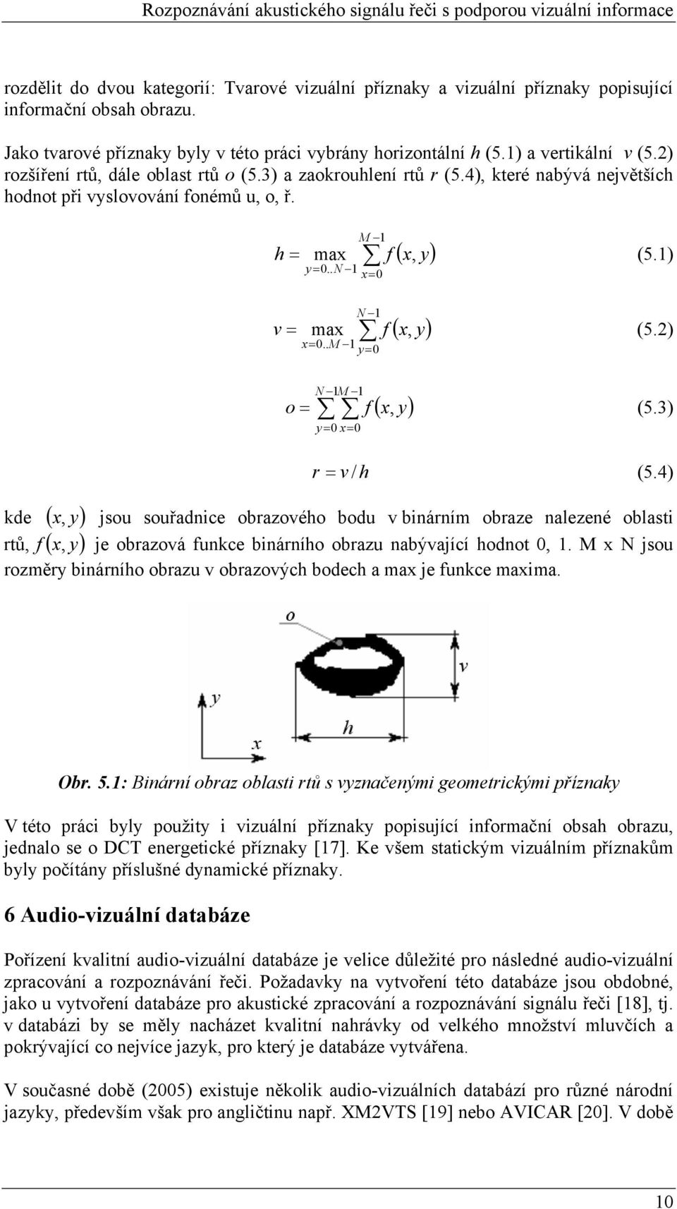 . M 1 y= 0 ( x, y) v = f (5.2) N 1M 1 y= 0 x= 0 ( x, y) o = f (5.3) r = v / h (5.