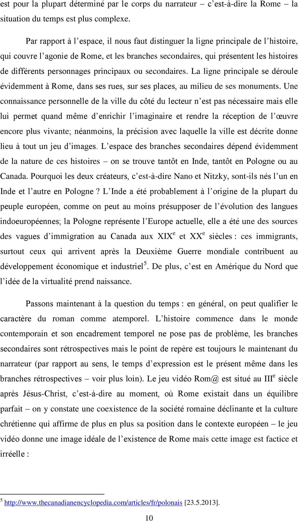 principaux ou secondaires. La ligne principale se déroule évidemment à Rome, dans ses rues, sur ses places, au milieu de ses monuments.