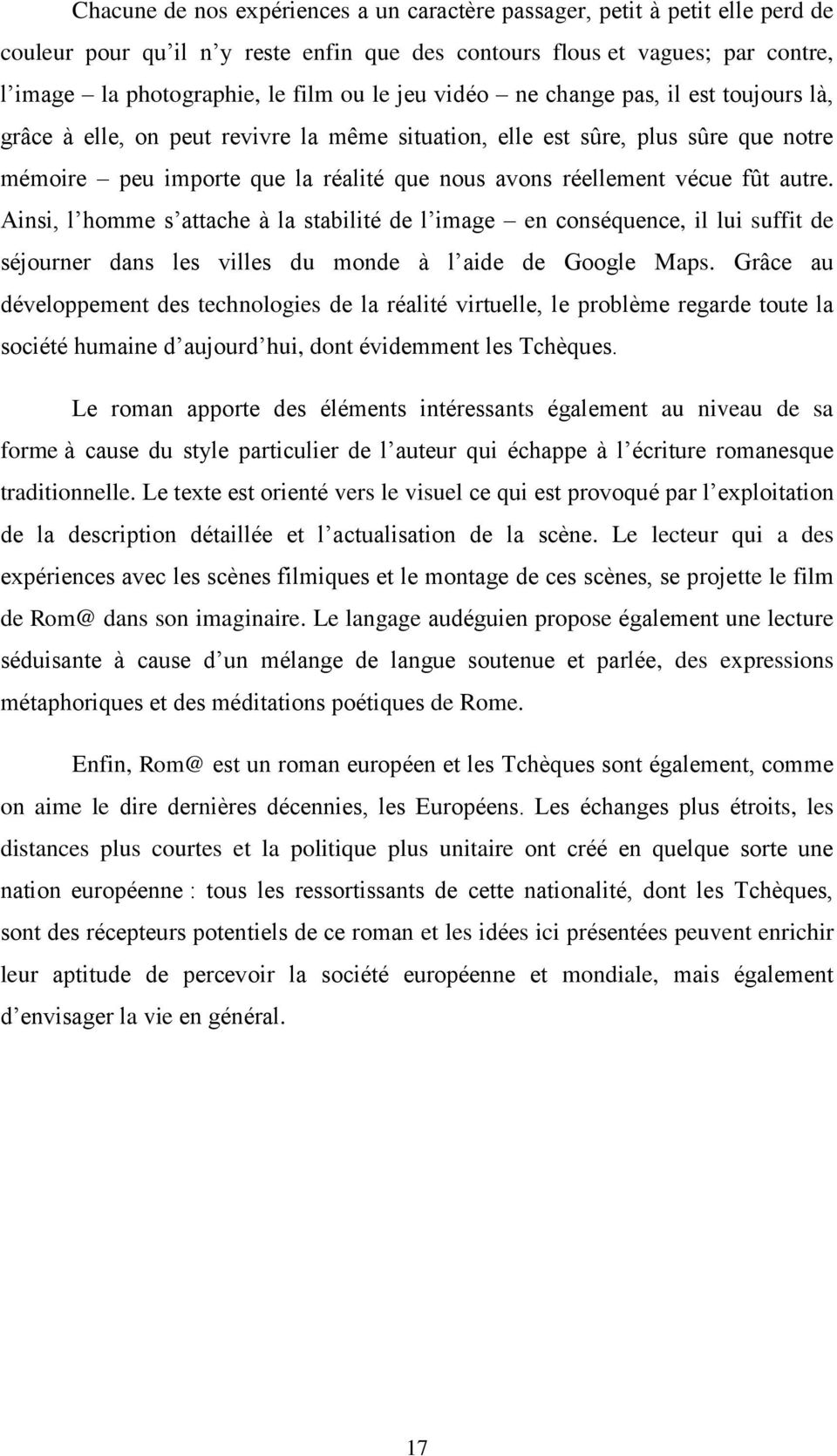 autre. Ainsi, l homme s attache à la stabilité de l image en conséquence, il lui suffit de séjourner dans les villes du monde à l aide de Google Maps.