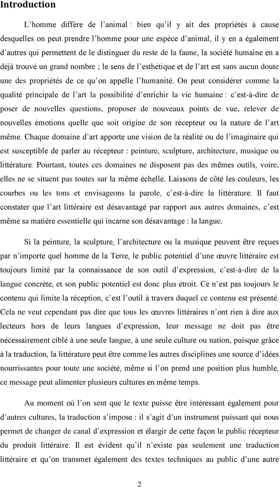 On peut considérer comme la qualité principale de l art la possibilité d enrichir la vie humaine : c est-à-dire de poser de nouvelles questions, proposer de nouveaux points de vue, relever de