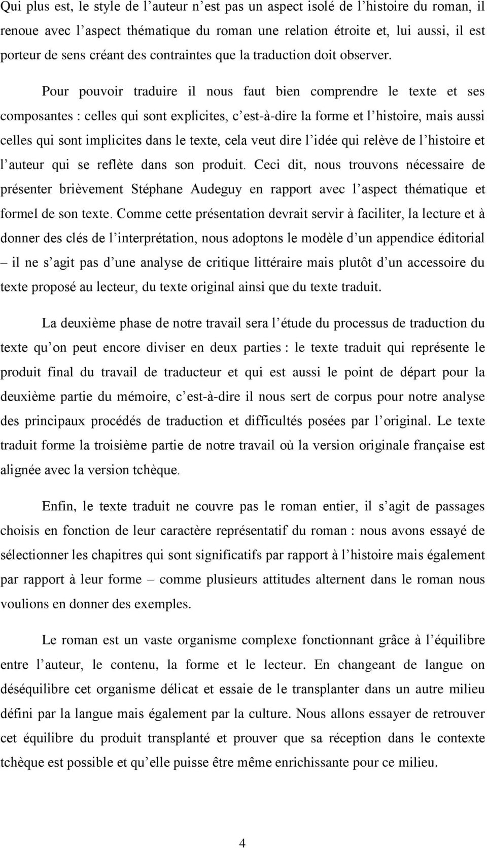 Pour pouvoir traduire il nous faut bien comprendre le texte et ses composantes : celles qui sont explicites, c est-à-dire la forme et l histoire, mais aussi celles qui sont implicites dans le texte,