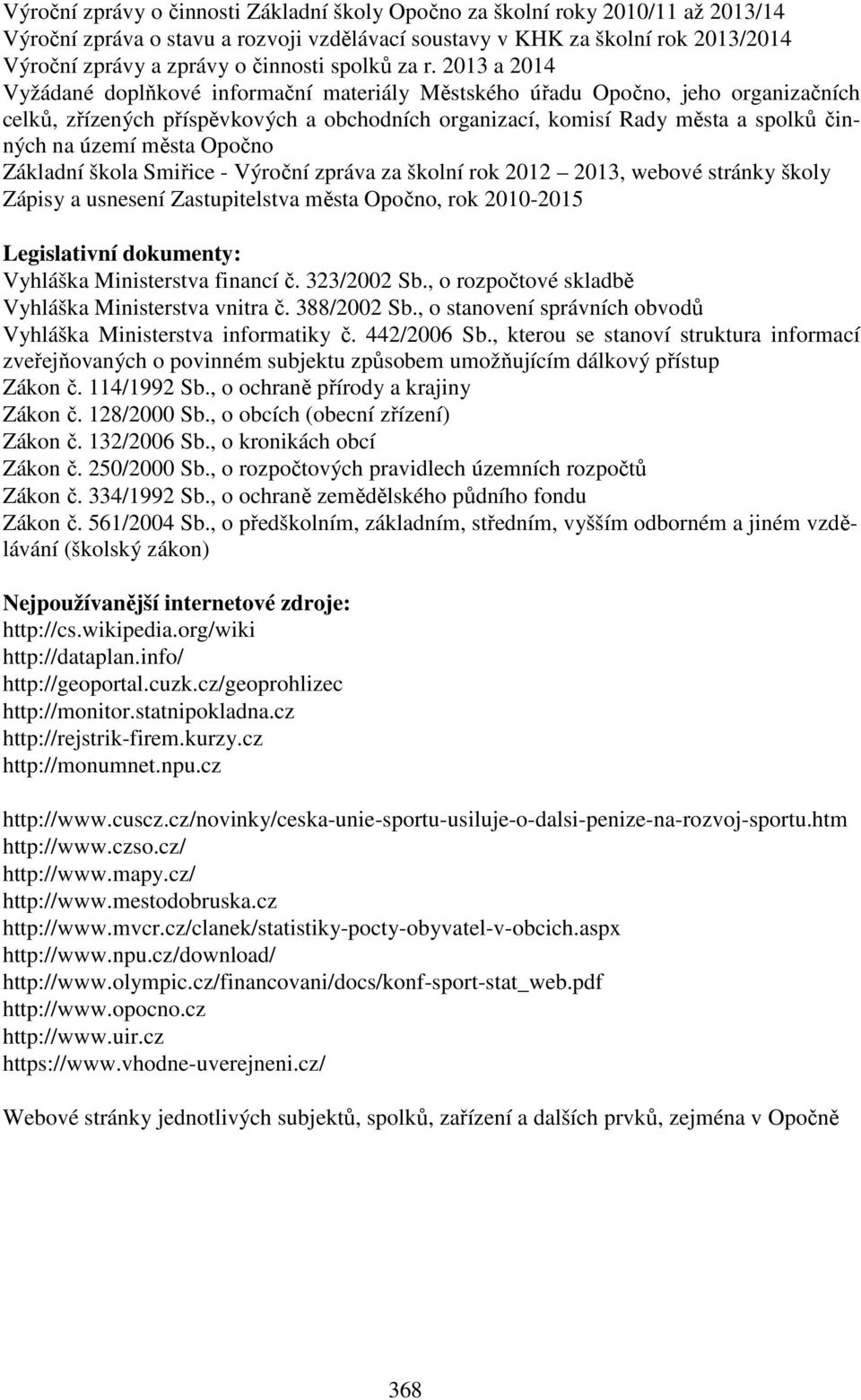 2013 a 2014 Vyžádané doplňkové informační materiály Městského úřadu Opočno, jeho organizačních celků, zřízených příspěvkových a obchodních organizací, komisí Rady města a spolků činných na území