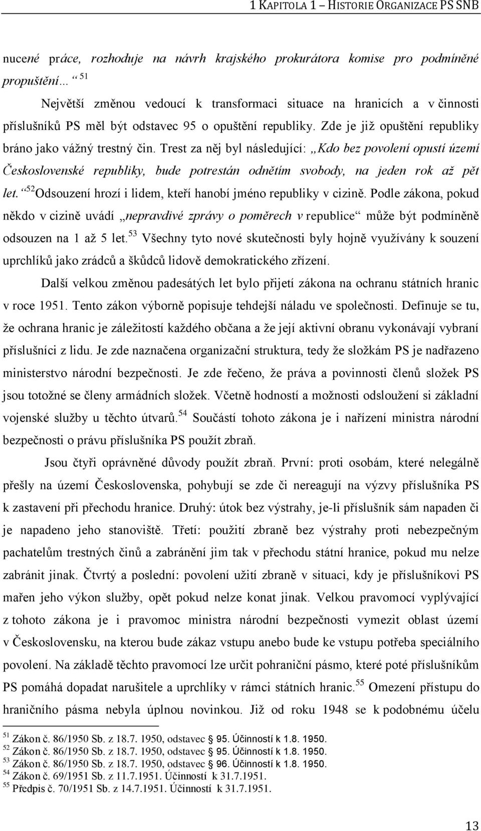 Trest za něj byl následující: Kdo bez povolení opustí území Československé republiky, bude potrestán odnětím svobody, na jeden rok až pět let.