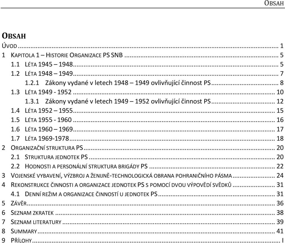 .. 18 2 ORGANIZAČNÍ STRUKTURA PS... 20 2.1 STRUKTURA JEDNOTEK PS... 20 2.2 HODNOSTI A PERSONÁLNÍ STRUKTURA BRIGÁDY PS.