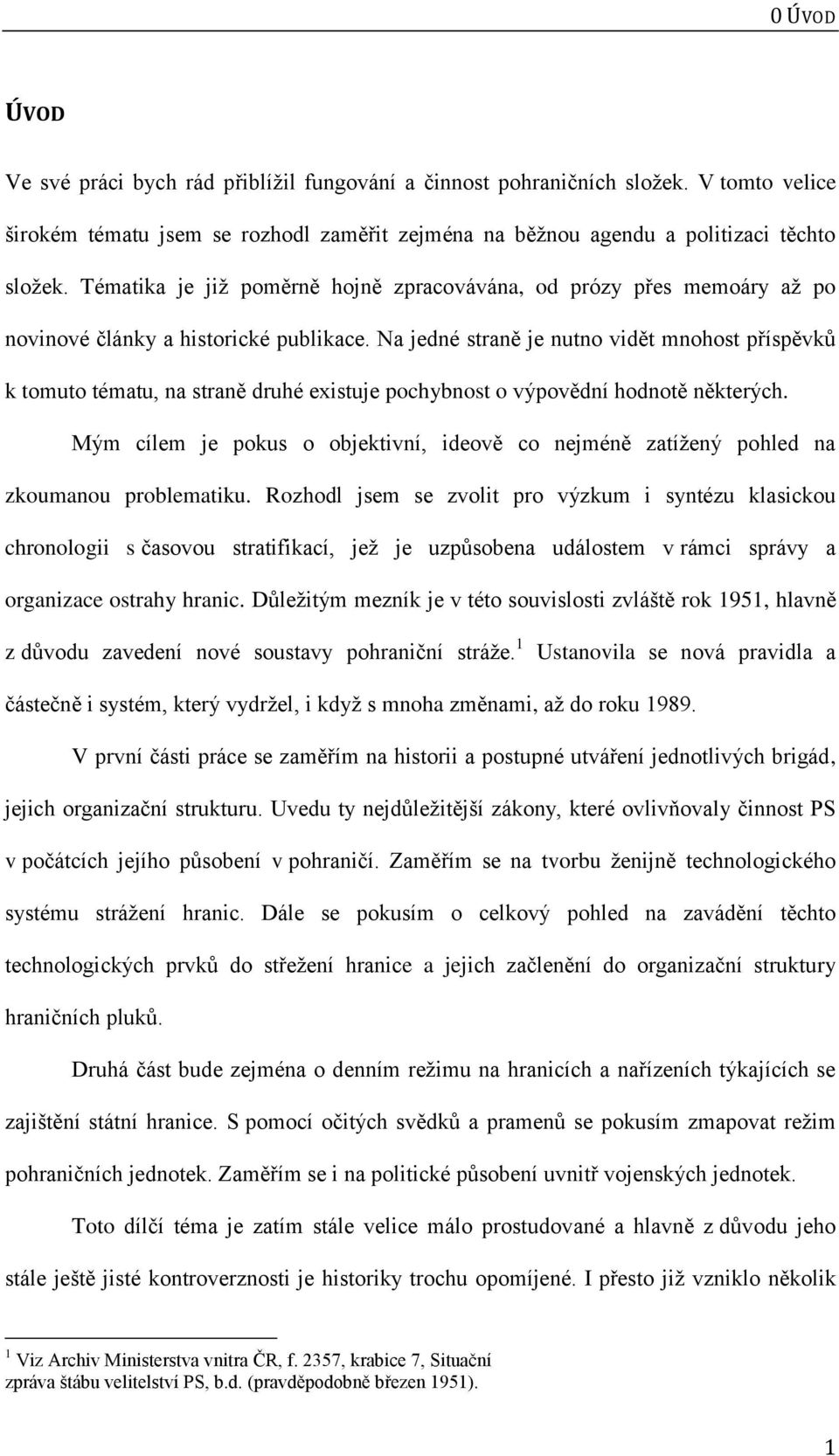 Na jedné straně je nutno vidět mnohost příspěvků k tomuto tématu, na straně druhé existuje pochybnost o výpovědní hodnotě některých.