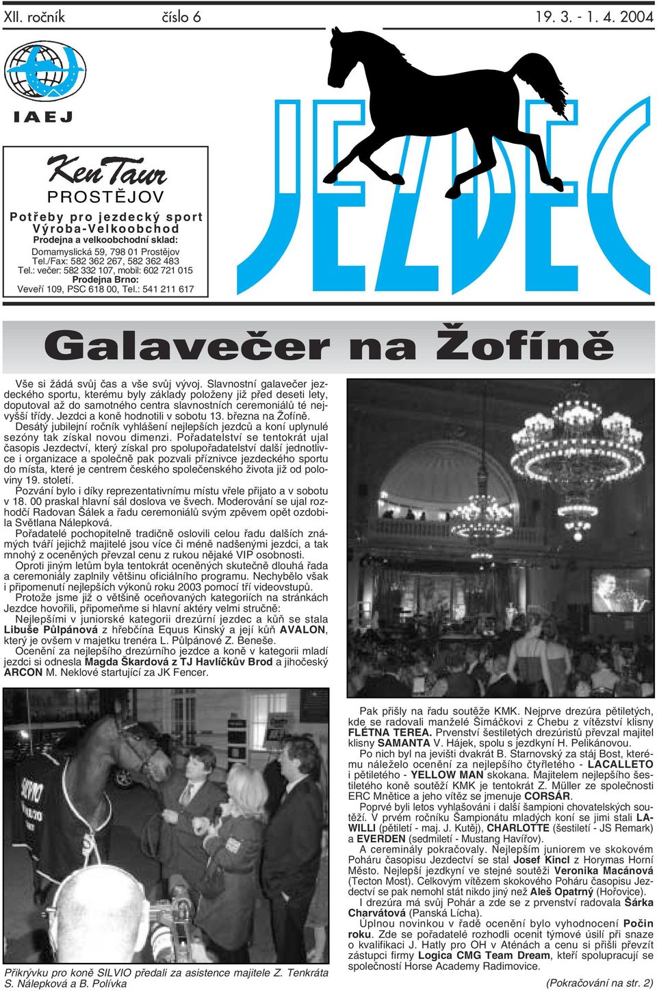 Slavnostní galavečer jezdeckého sportu, kterému byly základy položeny již před deseti lety, doputoval až do samotného centra slavnostních ceremoniálů té nejvyšší třídy.