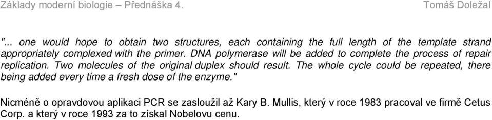 Two molecules of the original duplex should result.