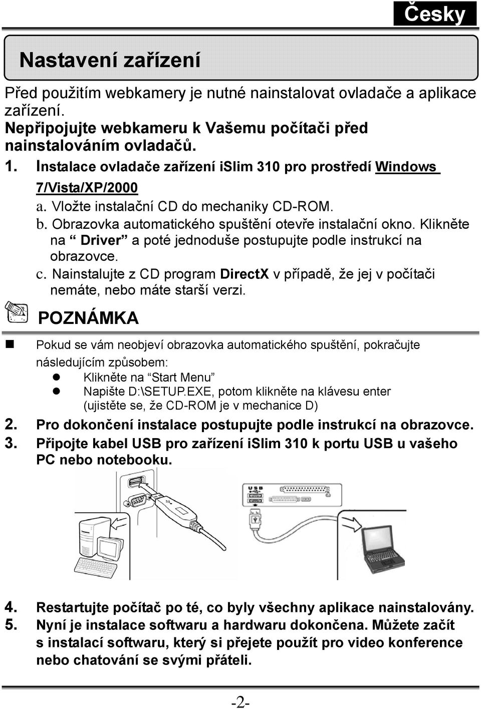 Klikněte na Driver a poté jednoduše postupujte podle instrukcí na obrazovce. c. Nainstalujte z CD program DirectX v případě, že jej v počítači nemáte, nebo máte starší verzi.