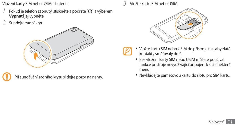 Vložte kartu SIM nebo USIM do přístroje tak, aby zlaté kontakty směřovaly dolů.