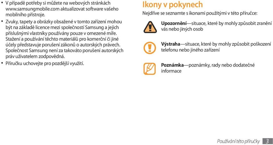 Stažení a používání těchto materiálů pro komerční či jiné účely představuje porušení zákonů o autorských právech. Společnost Samsung není za takováto porušení autorských práv uživatelem zodpovědná.