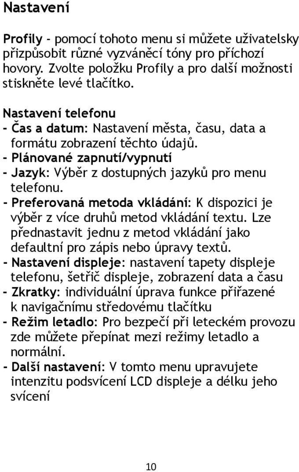 - Preferovaná metoda vkládání: K dispozici je výběr z více druhů metod vkládání textu. Lze přednastavit jednu z metod vkládání jako defaultní pro zápis nebo úpravy textů.