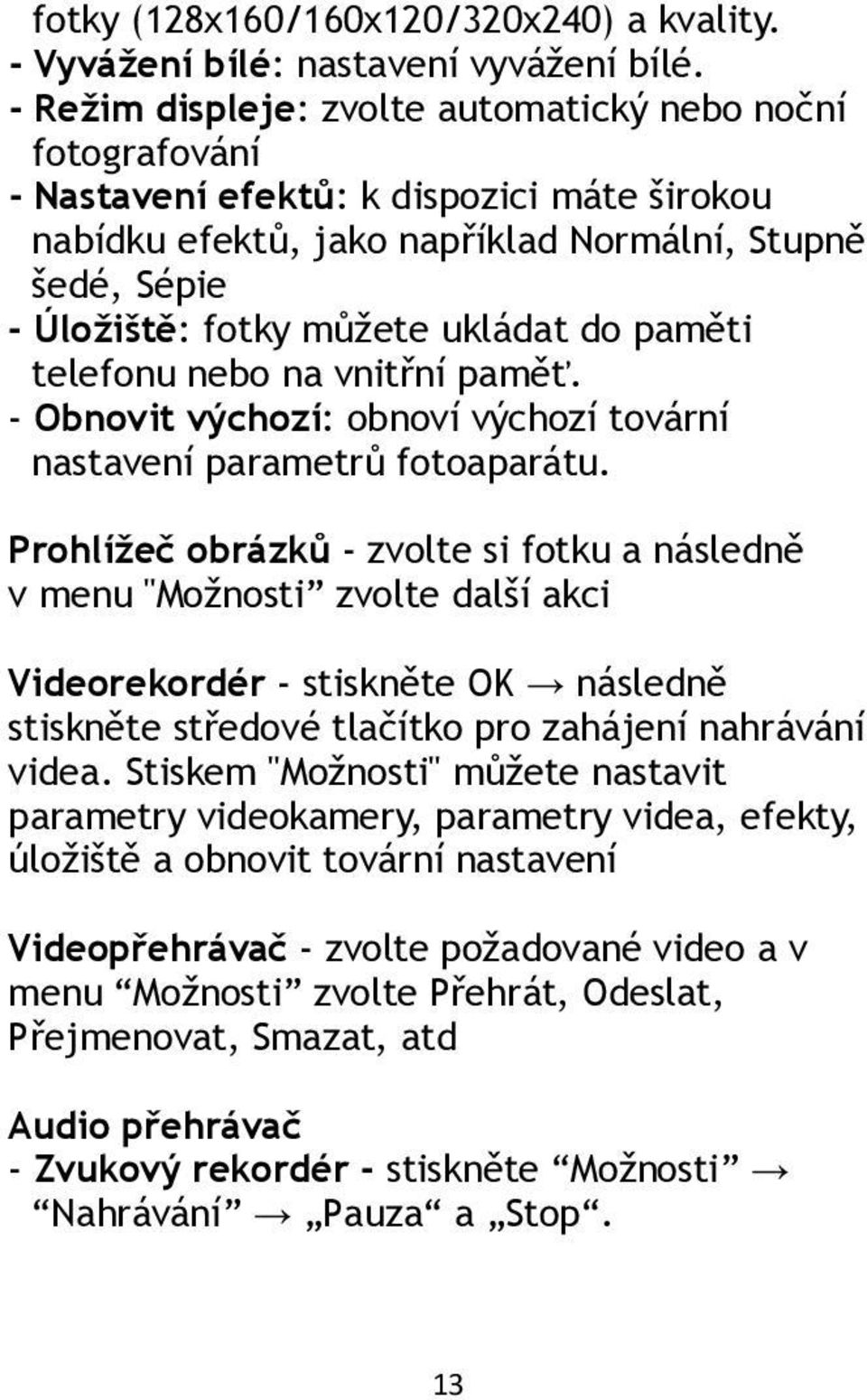 do paměti telefonu nebo na vnitřní paměť. - Obnovit výchozí: obnoví výchozí tovární nastavení parametrů fotoaparátu.