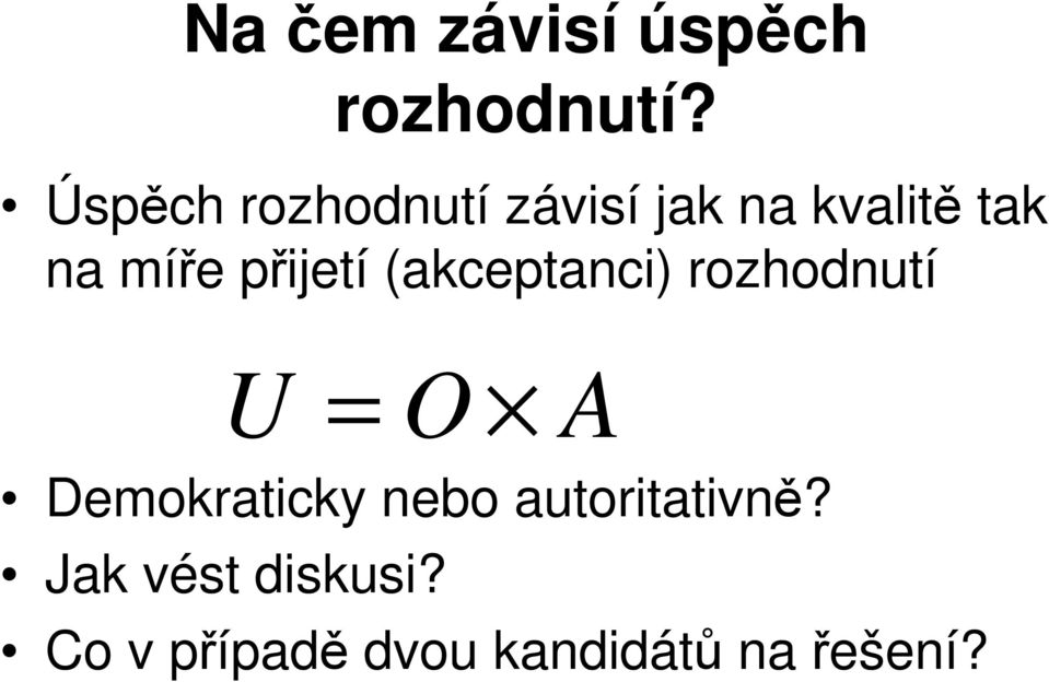 přijetí (akceptanci) rozhodnutí U = O A Demokraticky